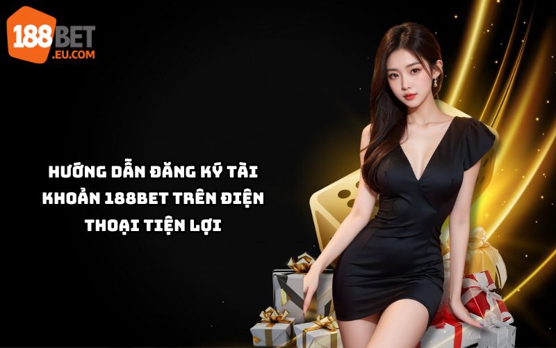 Đăng ký 188Bet trên điện thoại dễ dàng, tiện lợi, chỉ vài phút để tham gia cá cược đỉnh cao Đăng ký 188Bet trên điện thoại dễ dàng, tiện lợi, chỉ vài phút để tham gia cá cược đỉnh cao