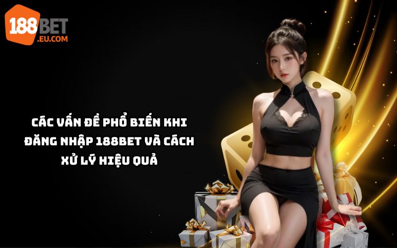 Gặp lỗi khi Đăng Nhập 188BET? Khám phá cách khắc phục các vấn đề phổ biến để truy cập mượt mà, nhanh gọn Gặp lỗi khi Đăng Nhập 188BET? Khám phá cách khắc phục các vấn đề phổ biến để truy cập mượt mà, nhanh gọn