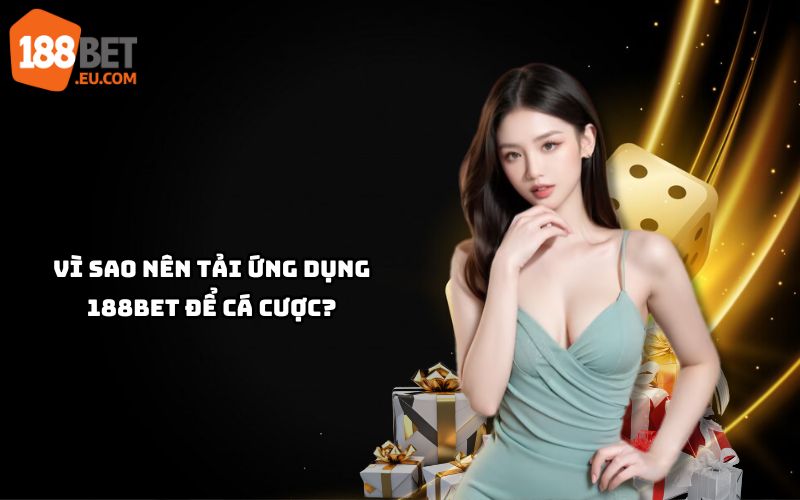 Tải app 188bet để trải nghiệm cá cược mượt mà, tiện lợi, an toàn với giao diện thân thiện, dễ sử dụng Tải app 188bet để trải nghiệm cá cược mượt mà, tiện lợi, an toàn với giao diện thân thiện, dễ sử dụng
