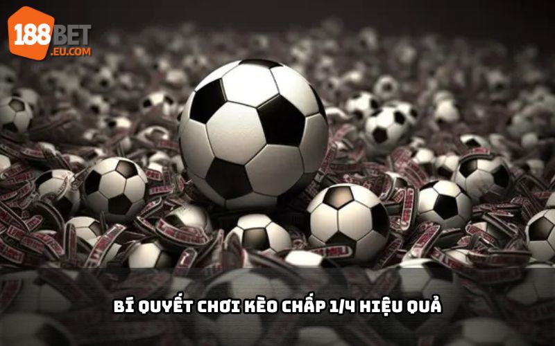 Bí quyết chơi kèo chấp 1/4 hiệu quả tại 188Bet