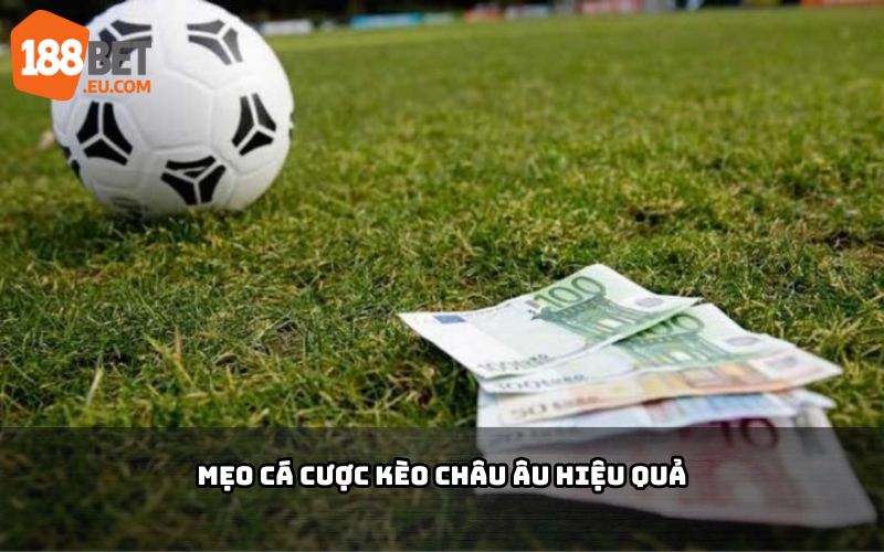 Mẹo cá cược Kèo Châu Âu 188BET