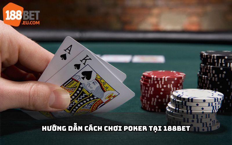 Hướng dẫn cách chơi Poker tại 188BET