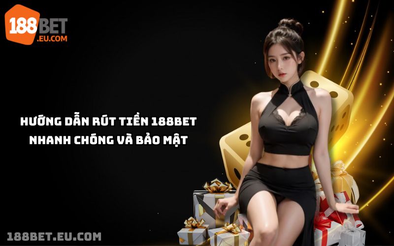 Từng bước rút tiền 188bet dễ dàng, an toàn, chỉ trong 5-10 phút với bảo mật tuyệt đối Từng bước rút tiền 188bet dễ dàng, an toàn, chỉ trong 5-10 phút với bảo mật tuyệt đối