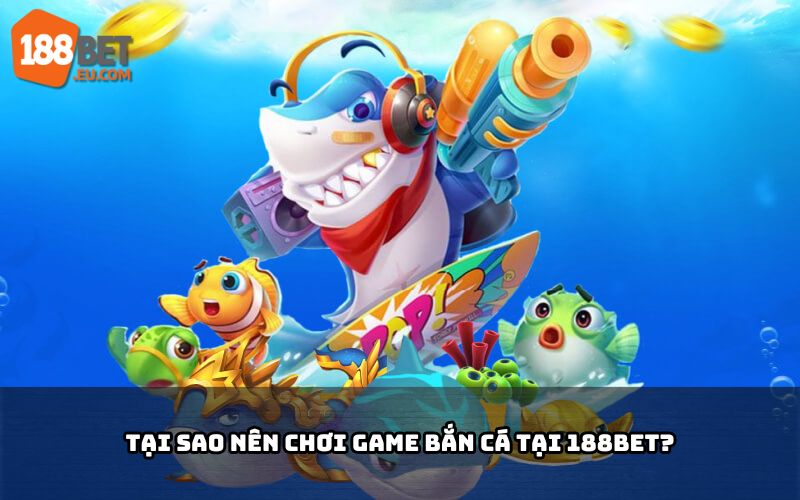 Hình ảnh minh họa về các lý do nên chơi bắn cá tại 188BET